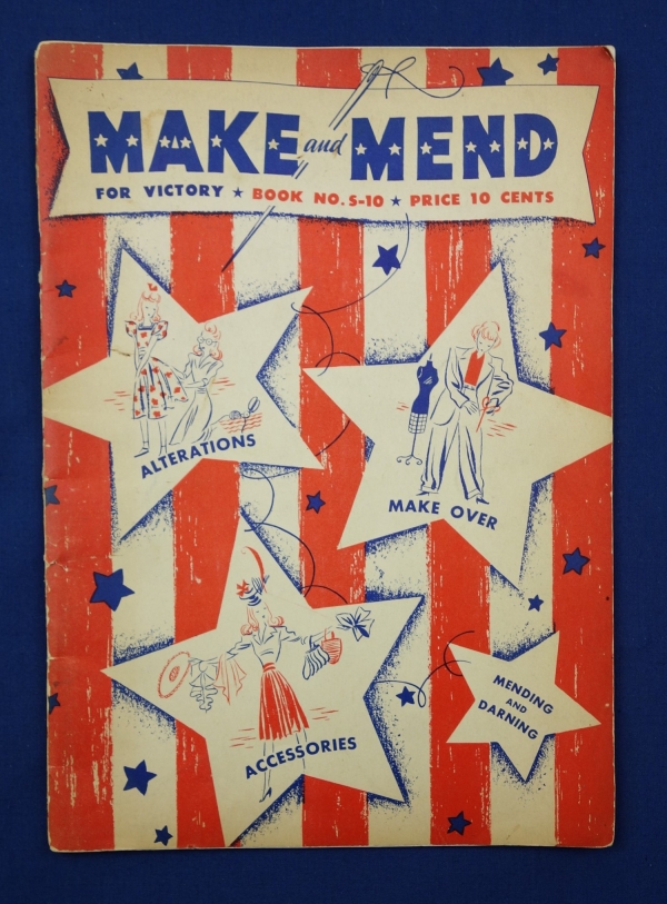 Booklet entitled &quot;Make and Mend for Victory&quot;. It contains information about sewing, mending, alterations, re-modeling, accessories and so forth. USA, 1942 (TRC 2017.4030).