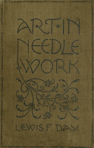 Lewis F. Day and Mary Buckle&#039;s book: Art in Needlework, London 1900.