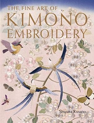 Cver of Shizuka Kusano's The Fine Art of Kimono Embroidery (2012 reprint).