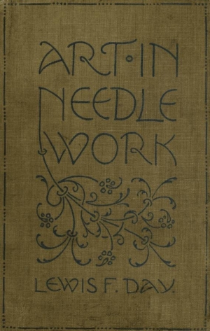 Cover of Lewis Foreman Day&#039;s &#039;Art in Needlework. A Book about Embroidery&#039;, 1900.